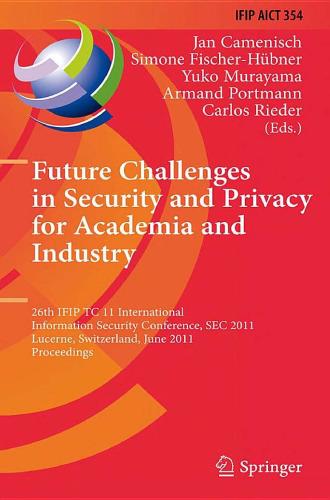 Future Challenges in Security and Privacy for Academia and Industry: 26th IFIP TC 11 International Information Security Conference, SEC 2011, Lucerne, Switzerland, June 7-9, 2011. Proceedings