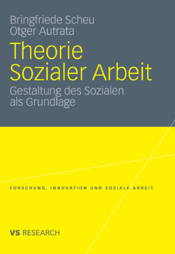 Theorie Sozialer Arbeit: Gestaltung des Sozialen als Grundlage