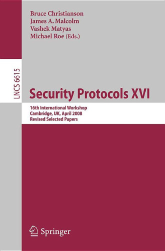 Security Protocols XVI: 16th International Workshop, Cambridge, UK, April 16-18, 2008. Revised Selected Papers