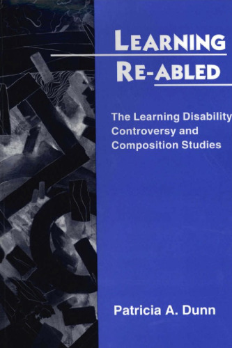 Learning Re-Abled: The Learning Disability Controversy and Composition Studies    