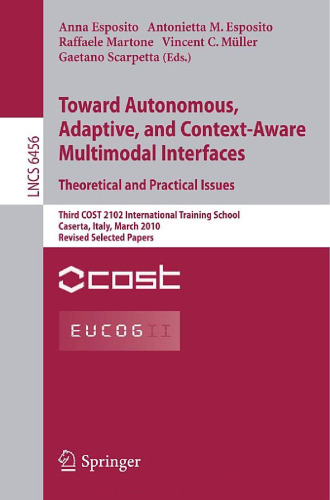 Toward Autonomous, Adaptive, and Context-Aware Multimodal Interfaces. Theoretical and Practical Issues: Third COST 2102 International Training School, Caserta, Italy, March 15-19, 2010, Revised Selected Papers