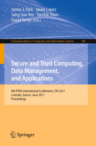 Secure and Trust Computing, Data Management and Applications: 8th FIRA International Conference, STA 2011, Loutraki, Greece, June 28-30, 2011. Proceedings