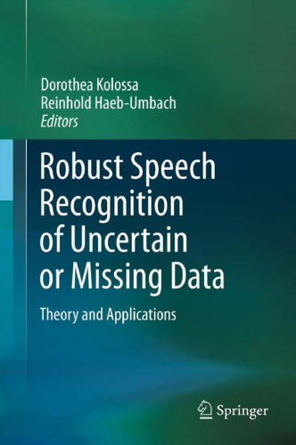 Robust Speech Recognition of Uncertain or Missing Data: Theory and Applications