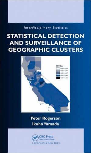 Statistical Detection and Surveillance of Geographic Clusters (Chapman & Hall CRC Interdisciplinary Statistics) 