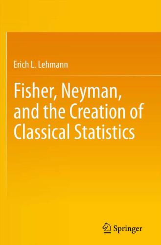 Fisher, Neyman, and the Creation of Classical Statistics    