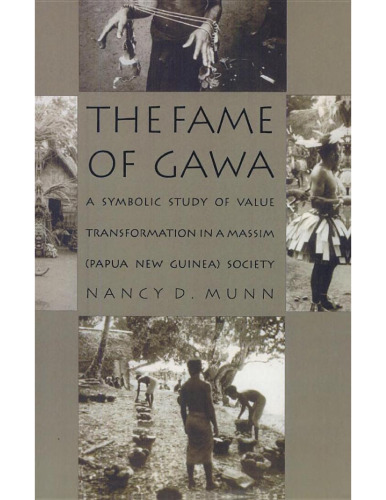 The Fame of Gawa: A Symbolic Study of Value Transformation in a Massim Society (Lewis Henry Morgan Lecture Series)