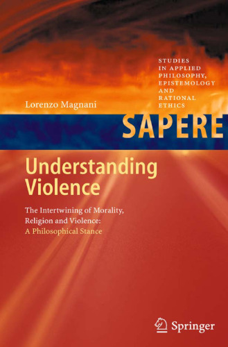 Understanding Violence: The Intertwining of Morality, Religion and Violence: A Philosophical Stance 