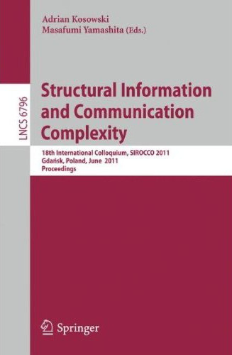 Structural Information and Communication Complexity: 18th International Colloquium, SIROCCO 2011, Gdańsk, Poland, June 26-29, 2011. Proceedings