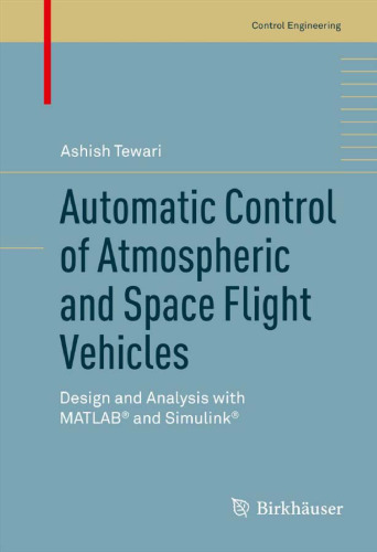 Automatic Control of Atmospheric and Space Flight Vehicles: Design and Analysis with MATLAB® and Simulink®