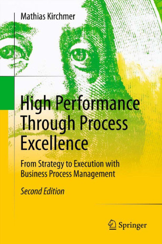 High Performance Through Process Excellence: From Strategy to Execution with Business Process Management