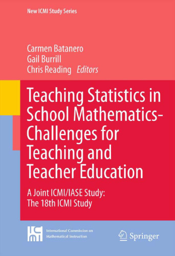 Teaching Statistics in School Mathematics-Challenges for Teaching and Teacher Education: A Joint ICMI/IASE Study: The 18th ICMI Study