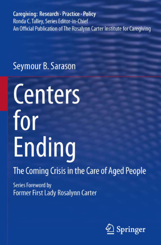 Centers for Ending: The Coming Crisis in the Care of Aged People