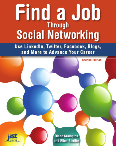 Find a Job Through Social Networking: Use LinkedIn, Twitter, Facebook, Blogs and More to Advance Your Career 