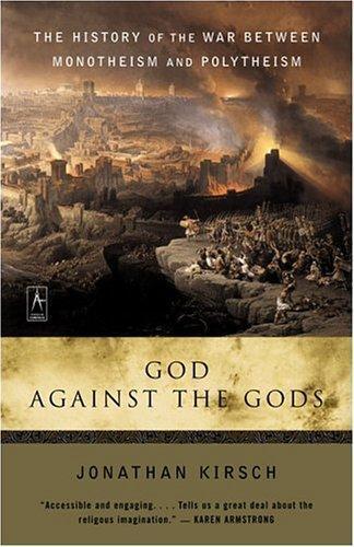 God Against The Gods: The History of the War Between Monotheism and Polytheism    
