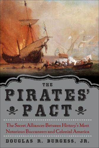The Pirates' Pact: The Secret Alliances Between History's Most Notorious Buccaneers and Colonial America
