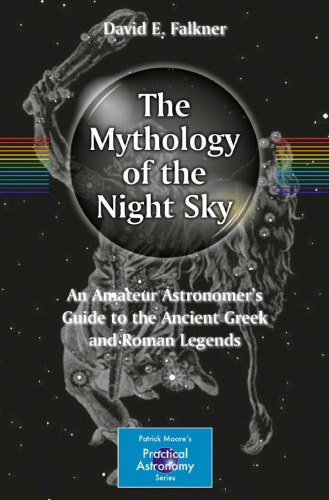 The Mythology of the Night Sky: An Amateur Astronomer's Guide to the Ancient Greek and Roman Legends
