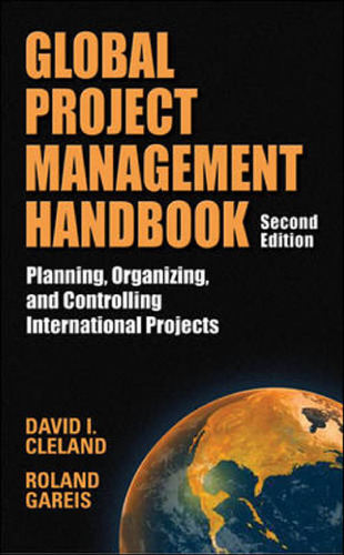 Global Project Management Handbook: Planning, Organizing and Controlling International Projects, Second Edition: Planning, Organizing, and Controlling International Projects    