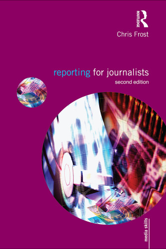 Reporting for Journalists (Media Skills) , Second Edition