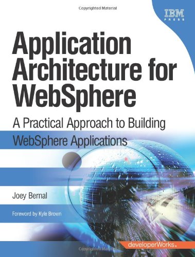 Application Architecture for WebSphere: A Practical Approach to Building WebSphere Applications