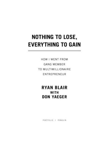 Nothing to Lose, Everything to Gain: How I Went from Gang Member to Multimillionaire Entrepreneur    