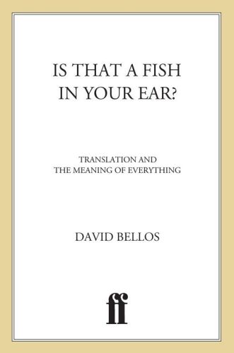 Is That a Fish in Your Ear?: Translation and the Meaning of Everything    