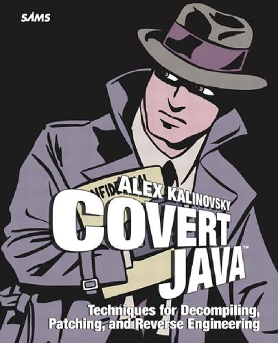 Covert Java: Techniques for Decompiling, Patching, and Reverse Engineering 