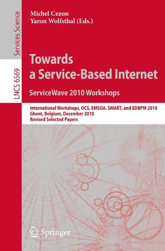 Towards a Service-Based Internet. ServiceWave 2010 Workshops: International Workshops, OCS, EMSOA, SMART, and EDBPM 2010, Ghent, Belgium, December 13-15, 2010, Revised Selected Papers