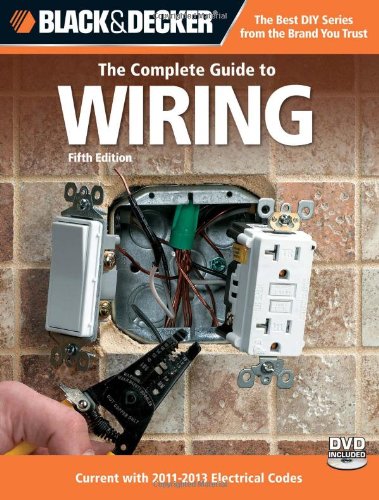 Black & Decker The Complete Guide to Wiring, 5th Edition: Current with 2011-2013 Electrical Codes