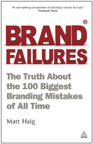 Brand Failures: The Truth about the 100 Biggest Branding Mistakes of All Times