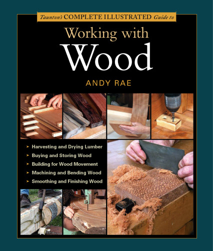 Taunton's Complete Illustrated Guide to Working with Wood (Complete Illustrated Guides)