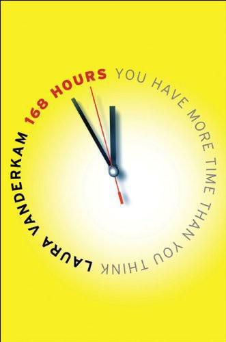 168 Hours: You Have More Time Than You Think    