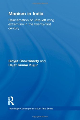 Maoism in India: Reincarnation of Ultra-Left Wing Extremism in the Twenty-First Century (Routledge Contemporary South Asia Series)