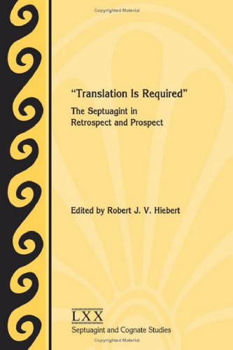 Translation Is Required The Septuagint in Retrospect and Prospect