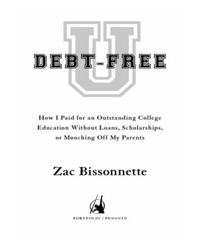 Debt-Free U: How I Paid for an Outstanding College Education Without Loans, Scholarships, or Mooching Off My Parents