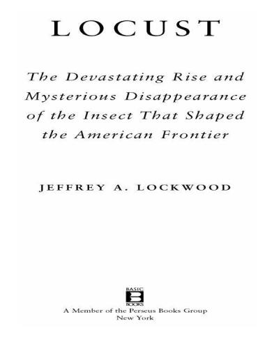 Locust: The Devastating Rise and Mysterious Disappearance of the Insect That Shaped the American Frontier