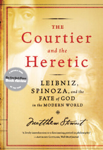 The Courtier and the Heretic: Leibniz, Spinoza & the Fate of God in the Modern World
