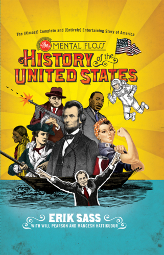 The Mental Floss History of the United States: The (Almost) Complete and (Entirely) Entertaining Story of America