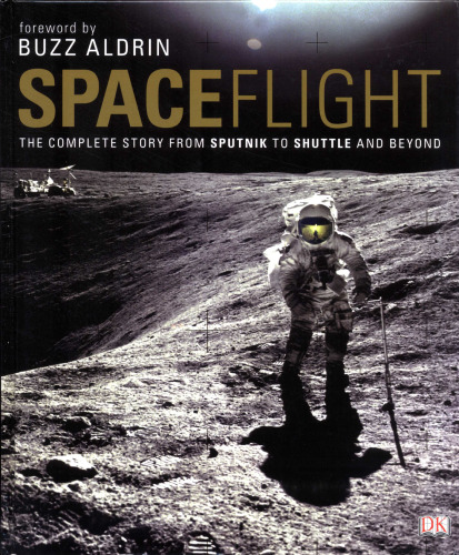 Spaceflight: The Complete Story From Sputnik to Shuttle - and Beyond
