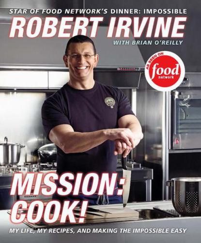 Mission: Cook!: My Life, My Recipes, and Making the Impossible Easy