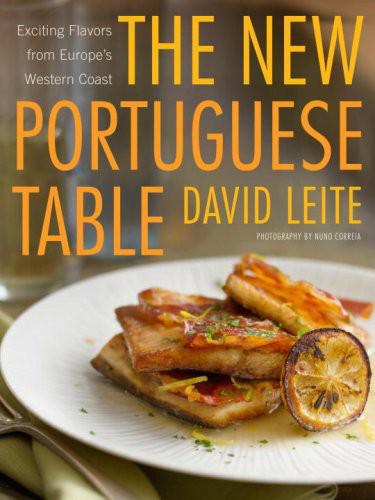 The New Portuguese Table: Exciting Flavors From Europe's Western Coast