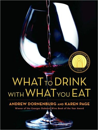 What to Drink With What You Eat: The Definitive Guide to Pairing Food With Wine, Beer, Spirits, Coffee, Tea - Even Water - Based on Expert Advice From America's Best Sommeliers