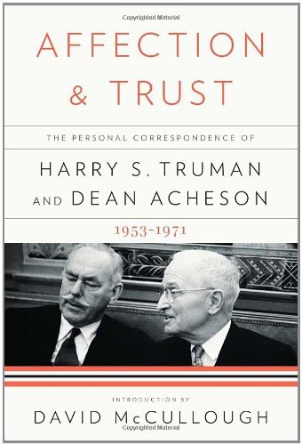 Affection and Trust: The Personal Correspondence of Harry S. Truman and Dean Acheson, 1953-1971