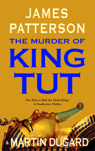 The Murder of King Tut: The Plot to Kill the Child King - a Nonfiction Thriller