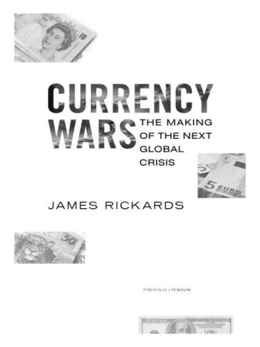 Currency Wars: The Making of the Next Global Crisis