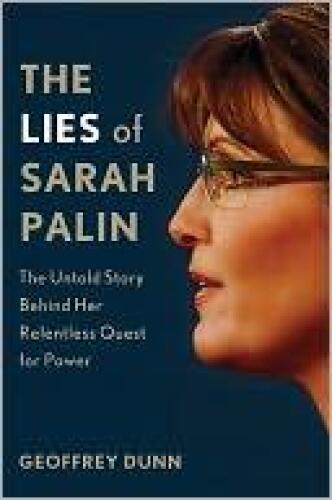 The Lies of Sarah Palin: The Untold Story Behind Her Relentless Quest for Power