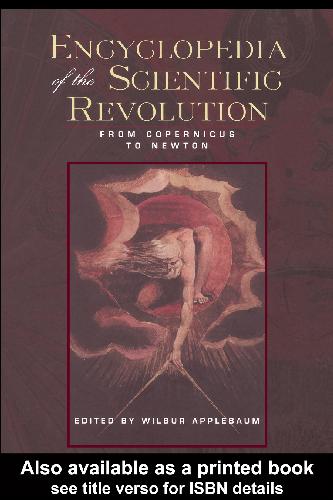 Encyclopedia of the Scientific Revolution. From Copernicus to Newton