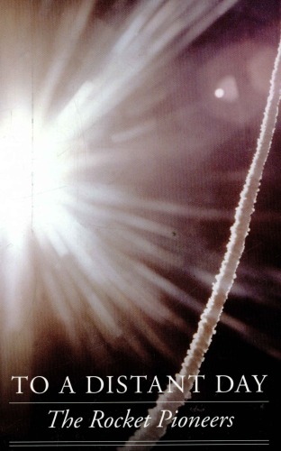 To a Distant Day: The Rocket Pioneers