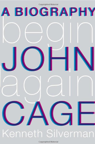 Begin Again: A Biography of John Cage
