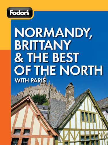 Fodor's Normandy, Brittany & the Best of the North: With Paris