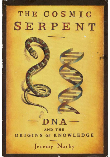The Cosmic Serpent: DNA and the Origins of Knowledge